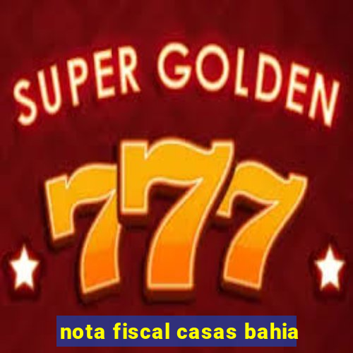 nota fiscal casas bahia